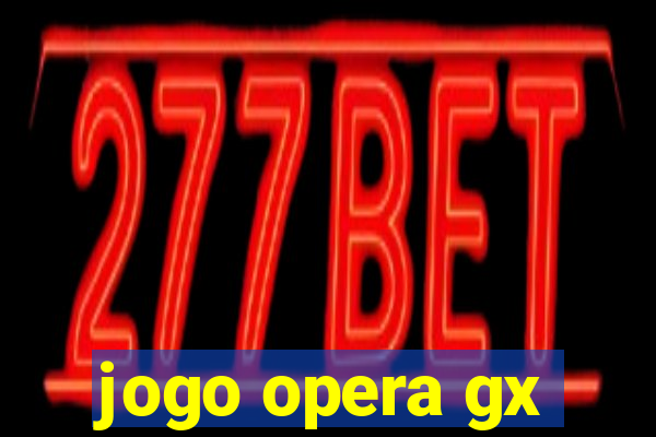 jogo opera gx